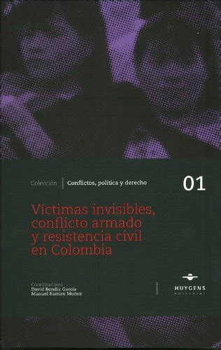Víctimas invisibles, conflicto armado y resistencia civil en colombia. - Collection des ordonnances des rois de france.