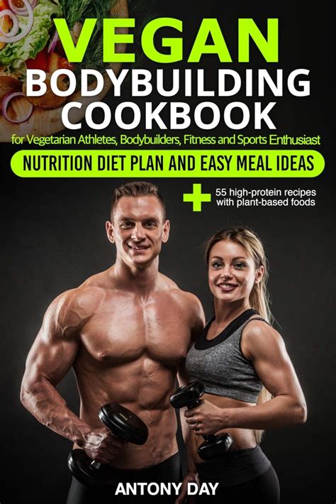 Full Download Vegan Cookbook For Athletes And Bodybuilders Easy Meal Ideas And Nutrition Plan For Vegetarian Athletes Bodybuilding Fitness And Sports Enthusiast Highprotein Recipes With Plantbased Foods By Antony Day