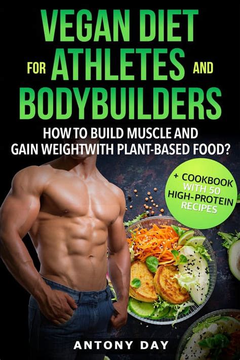 Full Download Vegan Diet For Athletes And Bodybuilders How To Build Muscle And Gain Weight With Plant Based Food  Cookbook With 50 High Protein Vegan Recipes By Antony Day
