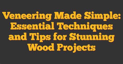 Veneering Made Simple: Essential Techniques and … - balustradellc