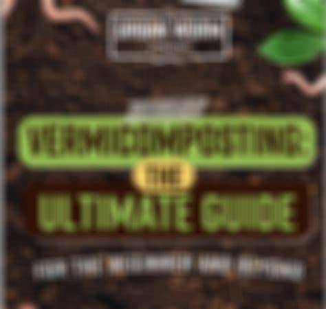 Vermicomposting: The Ultimate Guide for the Beginner … - raincitystudios.com