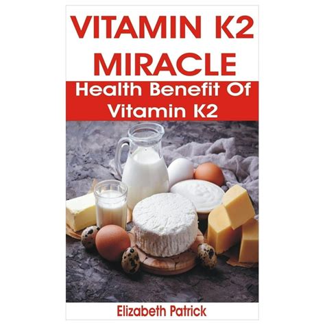 Download Vitamin K2 Miracle Health Benefit Of Vitamin K2 By Elizabeth Patrick