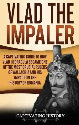 Vlad the Impaler: A Captivating Guide to How Vlad III Dracula Became ... - balustradellc