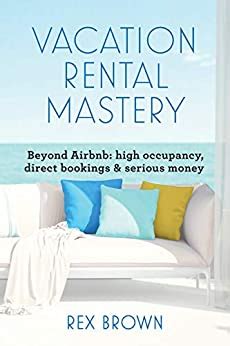 Read Vacation Rental Mastery Beyond Airbnb High Occupancy Direct Bookings  Serious Money By Rex M Brown