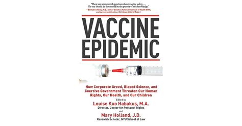 Read Online Vaccine Epidemic How Corporate Greed Biased Science And Coercive Government Threaten Our Human Rights Our Health And Our Children By Louise Kuo Habakus
