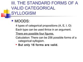 Valid moods of syllogism. e.  These latter have two valid moods.  Given that there are four...