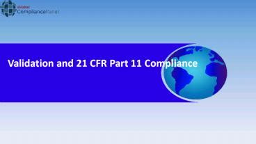 Validation and 21 CFR 11 Compliance - PowerPoint PPT Presentation