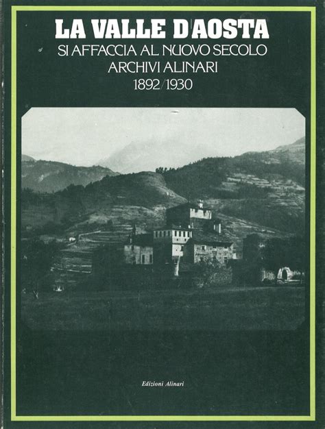 Valle d'aosta si affaccia al nuovo secolo archivi alinari, 1892 1930. - The frontier culture museum guidebook reflections on americas heritage.