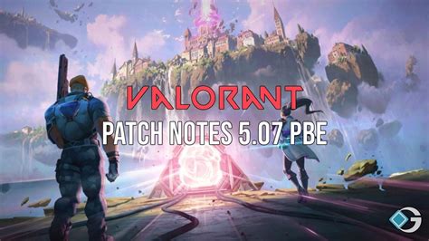 Valorant Update 5 07 Patch Notes Release Date Fixes and More 