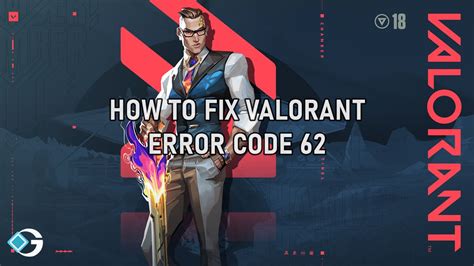 Valorant error code 62 What is it and how to possibly fix it 