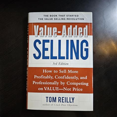 Full Download Valueadded Selling How To Sell More Profitably Confidently And Professionally By Competing On Valuenot Price By Tom Reilly
