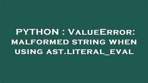 ValueError malformed string when using ast literal eval