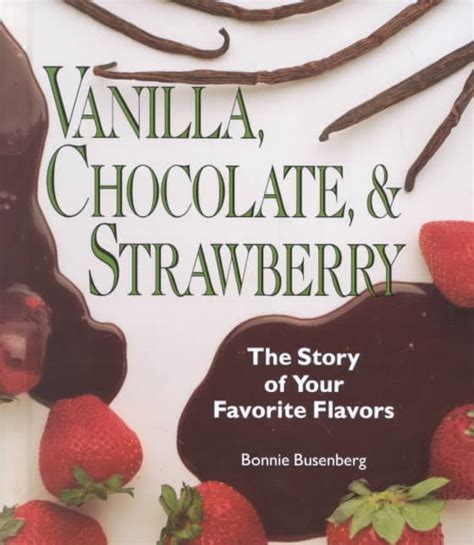 Full Download Vanilla Chocolate  Strawberry The Story Of Your Favorite Flavors By Bonnie Busenberg