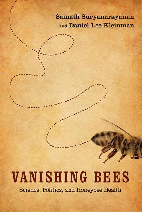 Vanishing Bees Science Politics and Honeybee Health