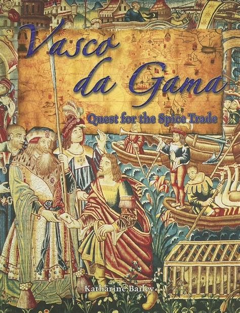 Read Vasco Da Gama Quest For The Spice Trade By Katherine  Bailey