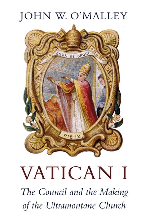 Full Download Vatican I The Council And The Making Of The Ultramontane Church By John W Omalley