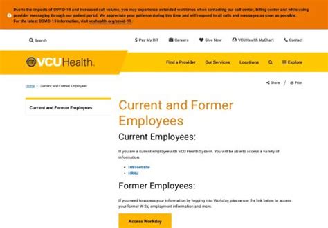 If you are a current employee with VCU Health System. You will be able to access a variety of information: Intranet site; HR4U; Former Employees: If you need to access your information by logging into Workday, please use the link below to access your former W-2s, employment information and more. Access Workday. Login by: . 