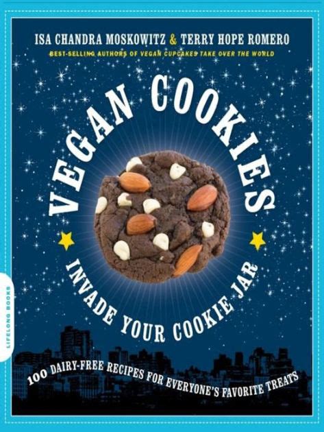 Full Download Vegan Cookies Invade Your Cookie Jar 100 Dairyfree Recipes For Everyones Favorite Treats By Isa Chandra Moskowitz