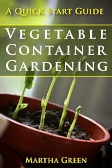 Full Download Vegetable Container Gardening A Quick Start Guide Gardening Quick Start Guides Book 3 By Martha Green
