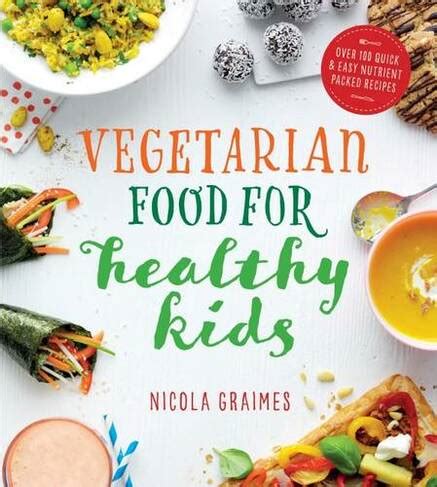 Read Vegetarian Food For Healthy Kids Over 100 Quick And Easy Nutrientpacked Recipes By Nicola Graimes