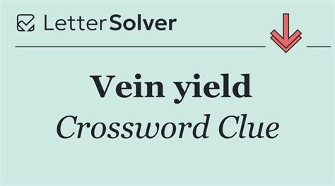 Vein Yield Crossword Clue