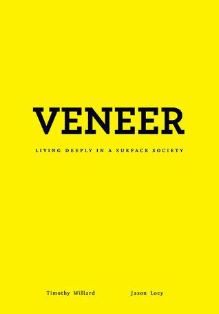Veneer Living Deeply in a Surface Society