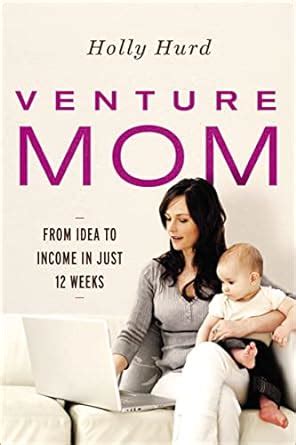 Venture Mom From Idea to Income in Just 12 Weeks