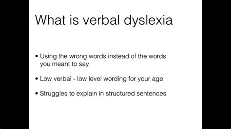 Verbal dyslexia. Individuals with dyslexia may also exhibit problems in language that extend to vocabulary and grammatical development. In fact, research shows that the inclusion of deficits in oral language beyond the phonological component may place children at a higher risk for dyslexia. This work indicates that children with a family history of dyslexia are ... 