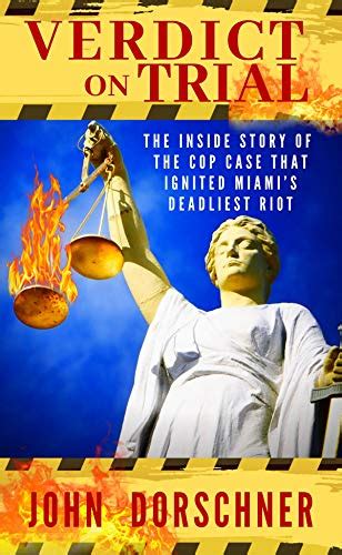 Read Verdict On Trial The Inside Story Of The Cops Trial That Ignited Miamis Deadliest Riot By John Dorschner