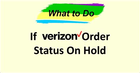 Order on hold, take action. Last night I started a line with Verizon and ordered a used phone through them. I've put in my payment info, accepted terms and conditions, and created My Verizon account successfully. The app keeps telling me to "take action": "To process your order, we need you to take action. If you've already taken this step ...