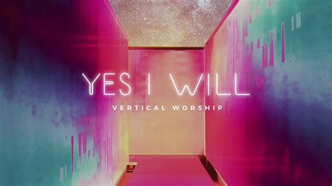 Vertical Worship - Yes I will 歌词 - ZH-HANS