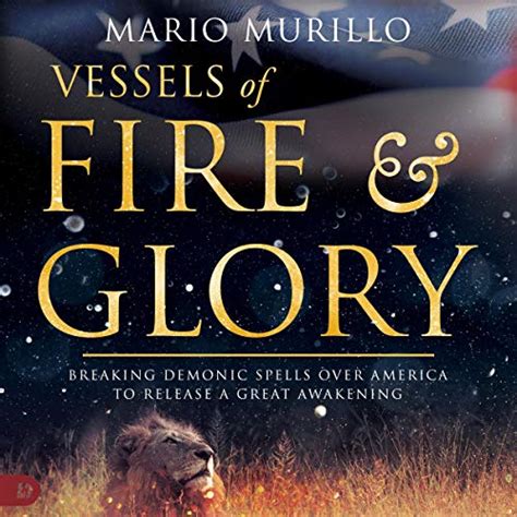 Read Vessels Of Fire And Glory Breaking Demonic Spells Over America To Release A Great Awakening By Mario Murillo