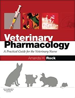 Read Online Veterinary Pharmacology A Practical Guide For The Veterinary Nurse By Amanda H Rock