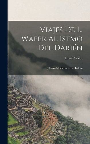 Viajes de lionel wafer al istmo del darién. - The right thing an everyday guide to ethics.