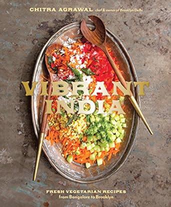 Download Vibrant India Fresh Vegetarian Recipes From Bangalore To Brooklyn By Chitra Agrawal