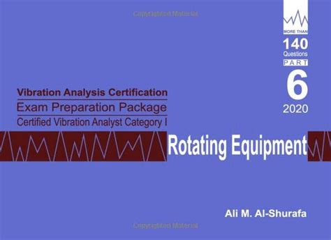 Read Online Vibration Analysis Certification Exam Preparation Package Certified Vibration Analyst Category I Data Acquisition Iso 184362 Cva Level 1 Part 2 Cat I Prep I Series Practice Tests By Ali M Alshurafa