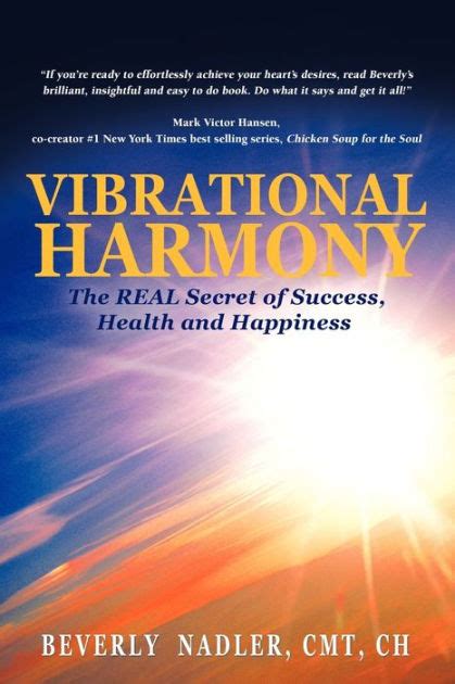 Vibrational Harmony The Real Secret of Success Health and Happiness