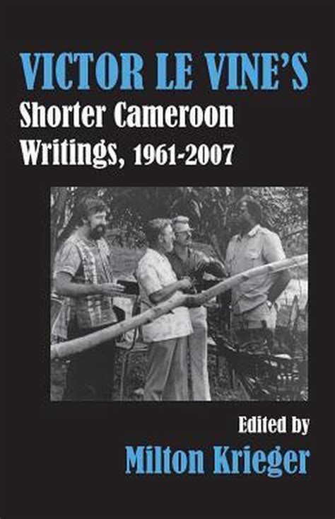 Victor Le Vine s Shorter Cameroon Writings 1961 2007