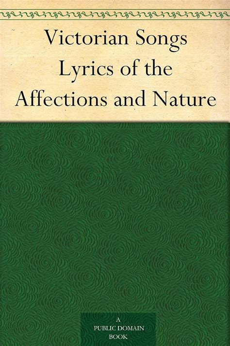 Victorian Songs Lyrics of the Affections and Nature