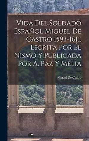 Vida del soldado español miguel de castro (1593 1611) escrita por él mismo y publicada por a. - Historia oficial de la discusión entre venezuela y la gran bretaña sobre sus límites en la guayana..