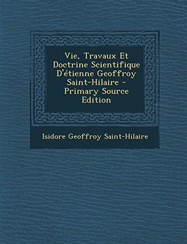 Vie, travoux et doctrine scientifique d'etienne geoffroy saint hilaire. - The maximum pc ultimate performance guide.