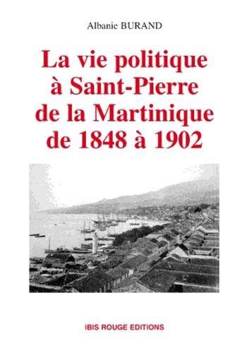 Vie politique à saint pierre de la martinique de 1848 à 1902. - Morte e a morte de quincas berro dágua.