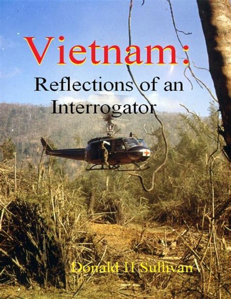 Vietnam Reflections of an Interrogator