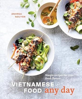 Full Download Vietnamese Food Any Day Simple Recipes For True Fresh Flavors A Cookbook By Andrea Nguyen