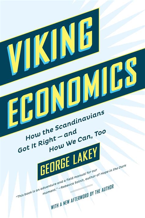 Read Viking Economics How The Scandinavians Got It Rightand How We Can Too By George Lakey