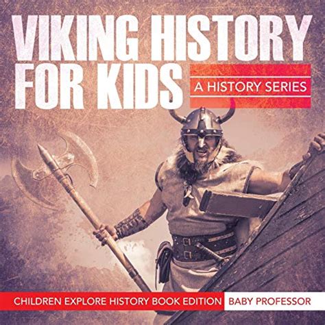 Full Download Viking History For Kids A History Series  Children Explore History Book Edition By Baby Professor
