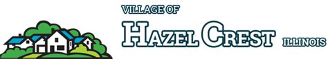 Village of hazel crest. Village of Hazel Crest • 3601 W. 183rd Street Hazel Crest, IL, 60429 • 708-335-9600 