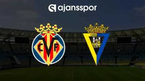 Villarreal - Cadiz maçının canlı yayın bilgisi ve maç linki