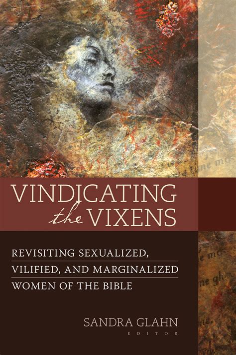 Vindicating the Vixens is a monumentally important work in that it confronts the prevalent misinterpretations of some of the most critical women in Scripture. The faithful and meticulous research of Dr. Glahn and the contributing authors advances the powerful message of the book—of God’s passion for the marginalized, the misunderstood, and .... 