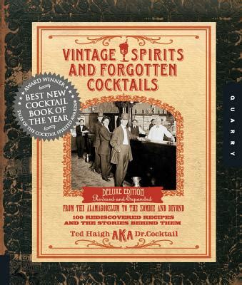 Read Online Vintage Spirits And Forgotten Cocktails From The Alamagoozlum To The Zombie And Beyond 100 Rediscovered Recipes And The Stories Behind Them By Ted Haigh